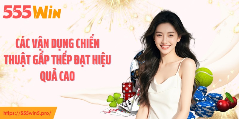 Các vận dụng chiến thuật gấp thếp đạt hiệu quả cao