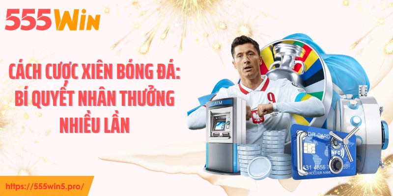 Cách Cược Xiên Bóng Đá: Bí Quyết Nhân Thưởng Nhiều Lần
