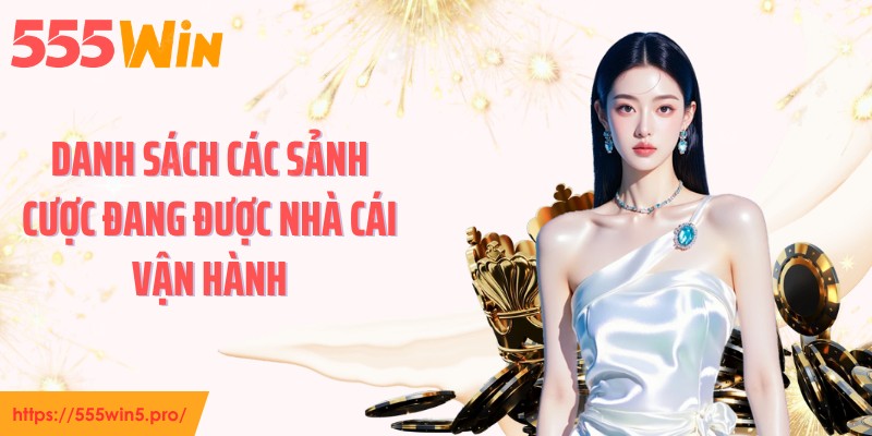 Danh sách các sảnh cược đang được nhà cái vận hành