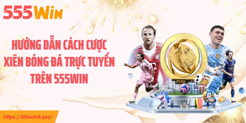 Hướng dẫn cách cược xiên bóng đá trực tuyến 
