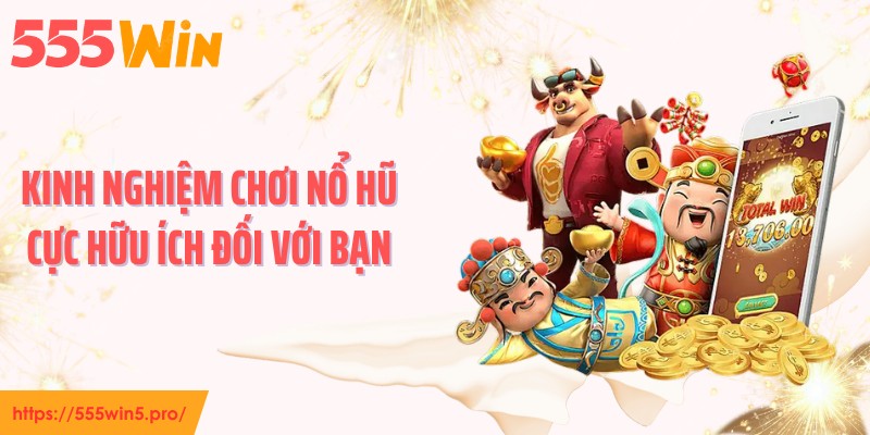 Kinh nghiệm chơi nổ hũ cực hữu ích đối với bạn