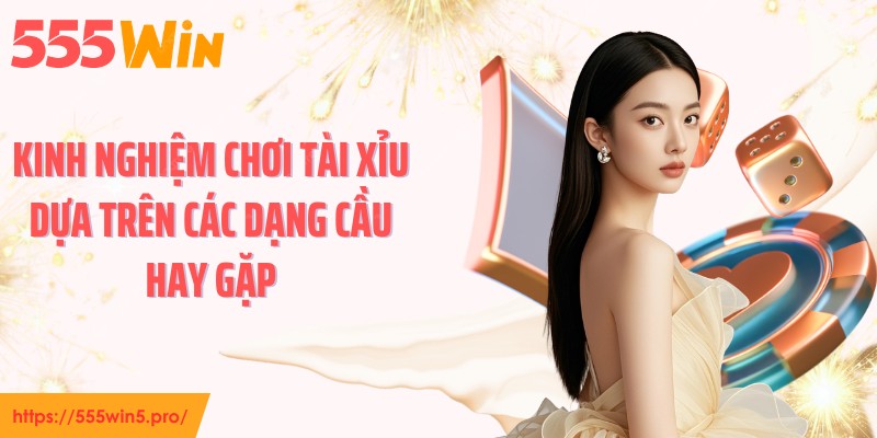 Kinh nghiệm chơi tài xỉu dựa trên các dạng cầu hay gặp