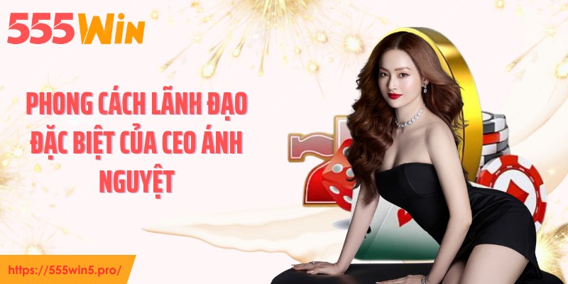 Phong cách lãnh đạo đặc biệt của CEO Ánh Nguyệt
