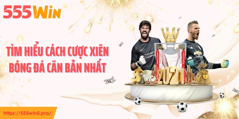Tìm hiểu cách cược xiên bóng đá căn bản nhất