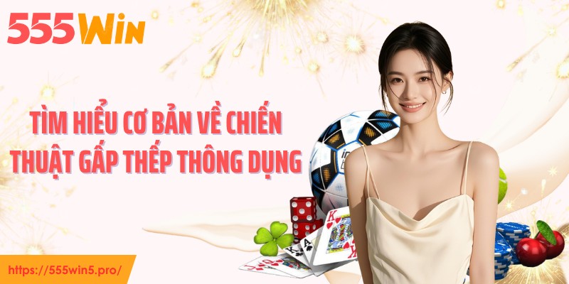 Tìm hiểu cơ bản về chiến thuật gấp thếp thông dụng