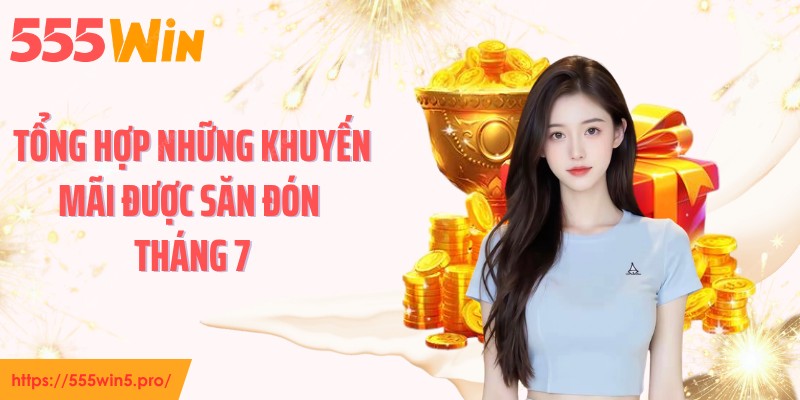 Tổng hợp những khuyến mãi được săn đón tháng 7