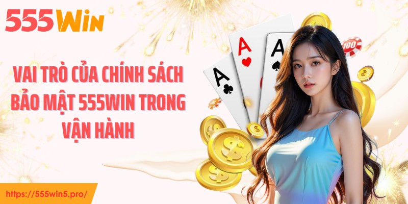 Vai trò của chính sách bảo mật 555WIN trong vận hành